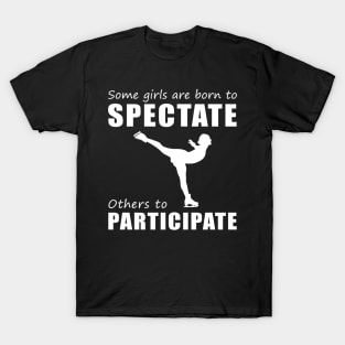 Glide & Giggle! Funny 'Spectate vs. Participate' Ice-Skating Tee for Girls! T-Shirt